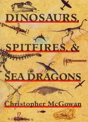 Dinosaurs, Spitfires, and Sea Dragons by Christopher McGowan (English) Paperback