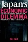 Japan's Economic Dilemma: The Institutional Origins of Prosperity and Stagnation
