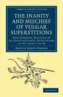 The Inanity and Mischief of Vulgar Superstitions: Four Sermons, Preached at All-