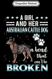 Composition Notebook: A Girl And Her Australian Cattle Dog Can't Be Broken Journal/Notebook Blank Lined Ruled 6x9 100 Pages