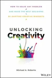 Unlocking Creativity: How to Solve Any Problem and Make the Best Decisions by ..