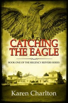 Catching the Eagle (Regency Reivers Series) by Charlton, Karen Book The Fast