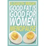 GOOD FAT IS GOOD FOR WOMEN: MENOPAUSE