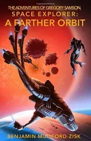 A FARTHER ORBIT (THE ADVENTURES OF GREGORY SAMSON, SPACE By Benjamin NEW
