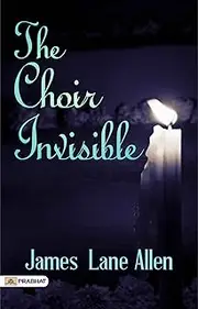 The Choir Invisible: James Lane Allen's Romantic and Spiritual Journey