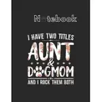 NOTEBOOK: I HAVE TWO TITLES AUNT AND DOG MOM FLOWER FUNNY DOG LOVER NOTEBOOK FOR DOG FANS ANIMAL PRINT JOURNAL COLLEGE RULED BLA
