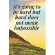 It’’s going to be hard, but hard does not mean impossible: The Motivation Journal That Keeps Your Dreams /goals Alive and make it happen