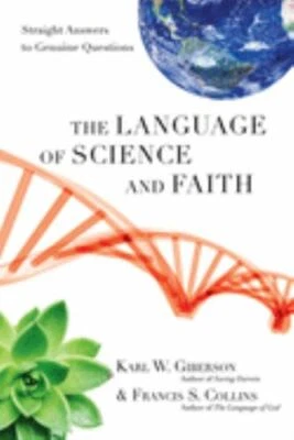 The Language of Science and Faith: Straight Answers to Genuine Questions by Gib