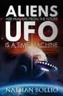 Aliens are Humans from the Future, UFO is a Time Machine by Nathan Bollio (Engli