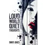 LOUD WORLD, QUIET THOUGHTS