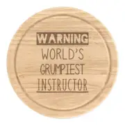Warning World's Grumpiest Instructor Round Chopping Cheese Board Best Teacher