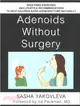 Adenoids Without Surgery ― Breathing Exercises and Lifestyle Recommendations to Help Children Avoid Adenoidectomy Naturally. (Black and White Version)