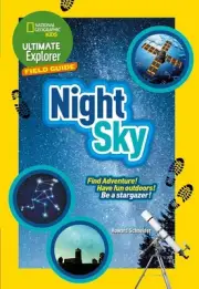 Ultimate Explorer Field Guides Night Sky: Find Adventure! Have Fun Outdoors! be