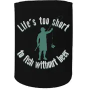 Alcohol Stubby Holder - Lifes Too Short Fishing Fish Beer - Funny Novelty Birthday Gift Joke Beer