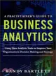 A Practitioner's Guide to Business Analytics ─ Using Data Analysis Tools to Improve Your Organization's Decision Making and Strategy