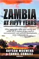 Zambia at Fifty Years ─ What Went Right, What Went Wrong and Wither To? a Treatise of the Country's Socio-economic and Political Developments Since Independence