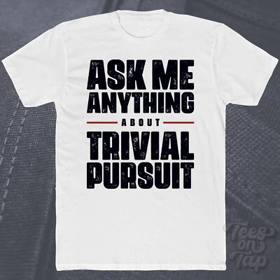 ASK ME ANYTHING ABOUT TRIVIAL PURSUIT T-SHIRT trivia games fun knowledge family