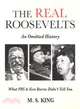 The Real Roosevelts: an Omitted History ― What Pbs & Ken Burns Didn't Tell You
