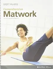 STOTT PILATES: Comprehensive Matwork Manual