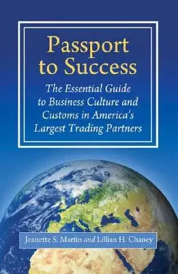 Passport to Success: The Essential Guide to Business Culture and Customs in America’s Largest Trading Partners