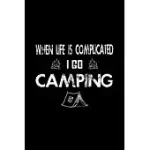 WHEN LIFE IS COMPLICATED I GO CAMPING: CAMPING JOURNAL FOR ADVENTURE OUTDOOR LOVERS GIFT FOR CAMPERS 6
