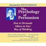 THE PSYCHOLOGY OF PERSUASION: HOW TO PERSUADE OTHERS TO YOUR WAY OF THINKING