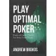 Play Optimal Poker: Practical Game Theory for Every Poker Player