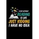 A Day Without Reading Is Like Just Kidding I Have No Idea: Reading Journal, Literature Notebook Note-Taking Planner Book