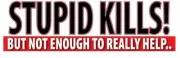 STUPID KILLS BUT NOT ENOUGH TO REALLY HELP WVBP-00123 10" X 3" COLOR STICKER