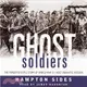 Ghost Soldiers ─ The Forgotten Epic Story of World War Ii's Most Dramatic Mission