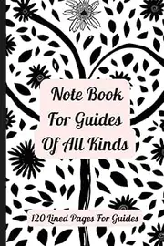 Note Book For Guides Of All kinds.: 120 Lined Pages For Guides. Note Book For Guides To Record Daily Activities. Journal For Guides Of Any Kind.