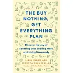 THE BUY NOTHING, GET EVERYTHING PLAN: DISCOVER THE JOY OF SPENDING LESS, SHARING MORE, AND LIVING GENEROUSLY