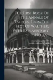The First Book Of The Annals Of Tacitus, From The Text Of Walther, With