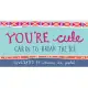 You’re Cute: Cards to Break the Ice