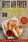 BEST AIR FRYER COOKBOOK: 30 MOST POPULAR & TASTY AMERICAN By Adam Monson **NEW**