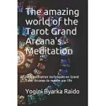 THE AMAZING WORLD OF THE TAROT GRAND ARCANAS MEDITATION: BEST MEDITATION TECHNIQUES ON GRAND TAROT ARCANAS TO MASTER YOUR LIFE