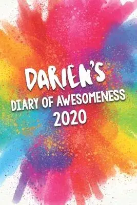 Darien’’s Diary of Awesomeness 2020: Unique Personalised Full Year Dated Diary Gift For A Boy Called Darien - Perfect for Boys & Men - A Great Journal