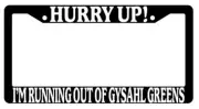 Hurry Up I'm Running Out Of Gysahl Greens Black Plastic License Plate Frame Auto
