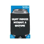 Scary Enough Without A Costume Halloween - Novelty Funny Stubby Holder With Base