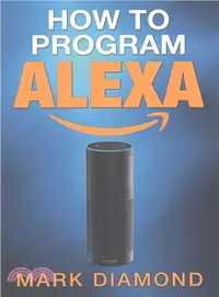 在飛比找三民網路書店優惠-How to Program Alexa ― A 2017 