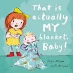 THAT IS ACTUALLY MY BLANKET, BABY!(精裝)/ANGIE MORGAN【三民網路書店】