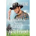 COWBOYS NEVER MARRY THEIR BEST FRIEND: A JOHNSON BROTHERS NOVEL