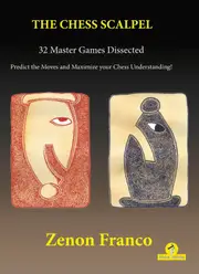 The Chess Scalpel - 32 Master Games Dissected