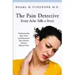 THE PAIN DETECTIVE, EVERY ACHE TELLS A STORY: UNDERSTANDING HOW STRESS AND EMOTIONAL HURT BECOME CHRONIC PHYSICAL PAIN