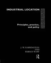 Industrial Location: Principles, Practice and Policy by James W Harrington: New