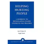 HELPING HURTING PEOPLE: A HANDBOOK ON RECONCILIATION-FOCUSED COUNSELING AND PREACHING