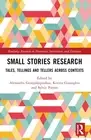 Small Stories Research: Tales, Tellings, and Tellers Across Contexts by Alex Geo