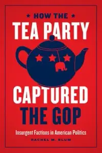 在飛比找博客來優惠-How the Tea Party Captured the