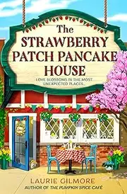 The Strawberry Patch Pancake House: A brand-new small-town spring romance, perfect for fans of forced proximity, found family, and slow-burn romcoms in 2025!: Book 4