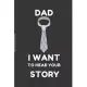 Dad I Want to Hear Your Story: Show You Father How Much You Love and Appreciate Him by Giving Him the Gift of Memories and Legacy
